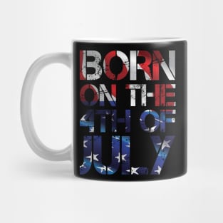 Born on the 4th of July - Independence Day Birthday! Mug